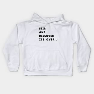 STIR AND DISCOVER ITS OVER Kids Hoodie